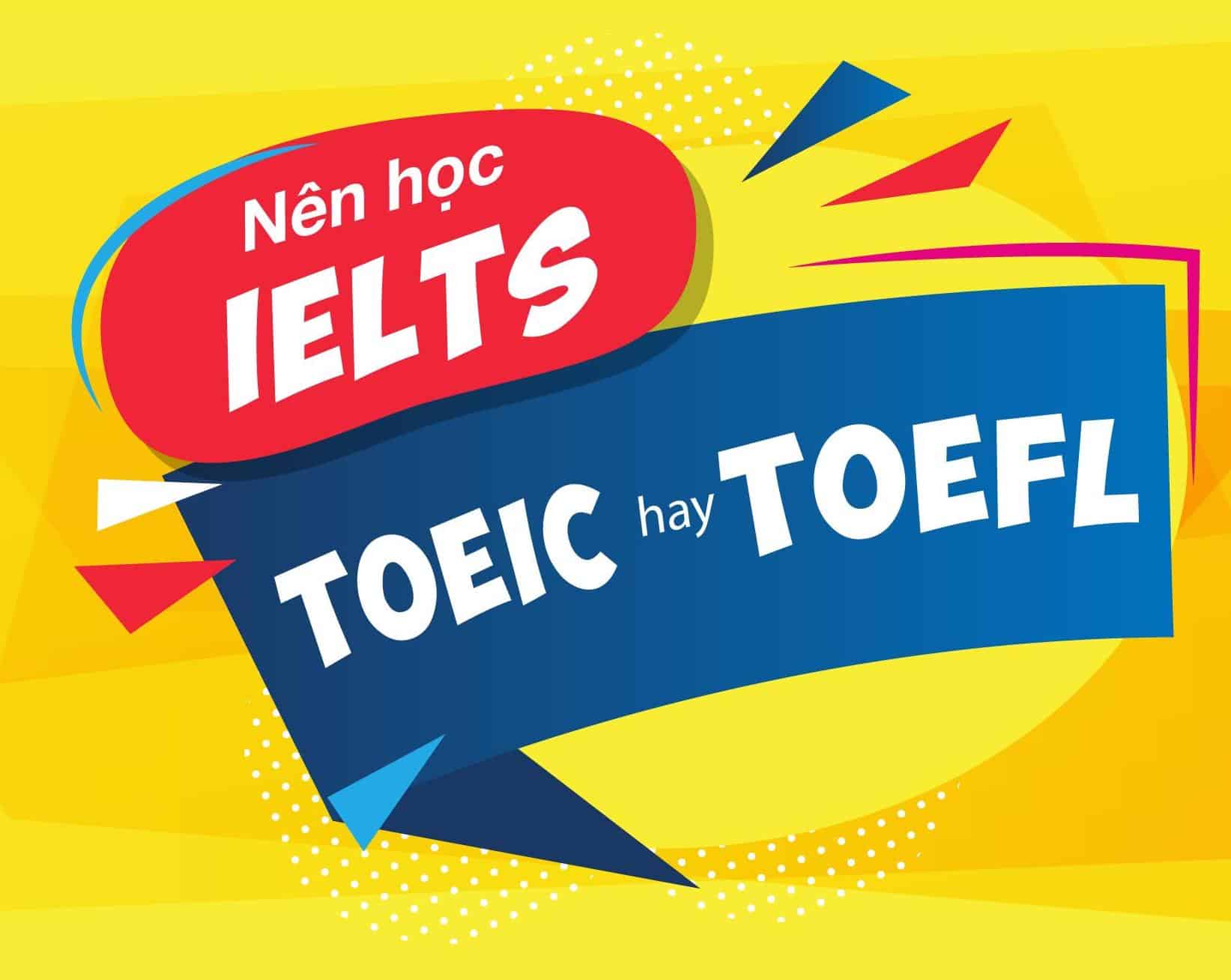 So sánh IELTS, TOEIC, TOEFL về độ khó & quy đổi điểm tương đương