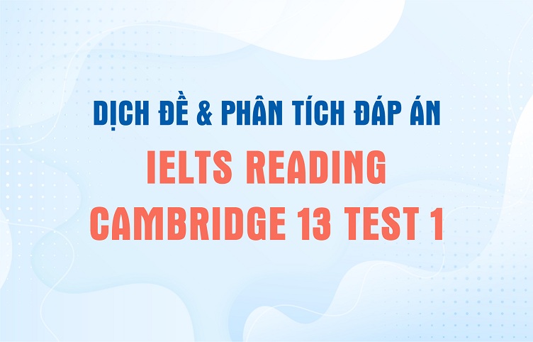 Dịch đề & phân tích đáp án IELTS Reading Cambridge 13 Test 1