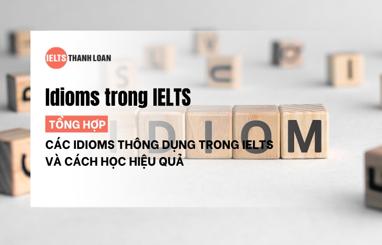 Idioms (thành ngữ) trong IELTS Speaking & Writing [Tặng kèm ebook]