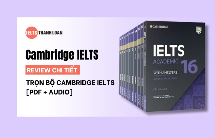 Bộ Sách Cambridge IELTS: Review Chi Tiết Và Hướng Dẫn Cách Học Hiệu Quả