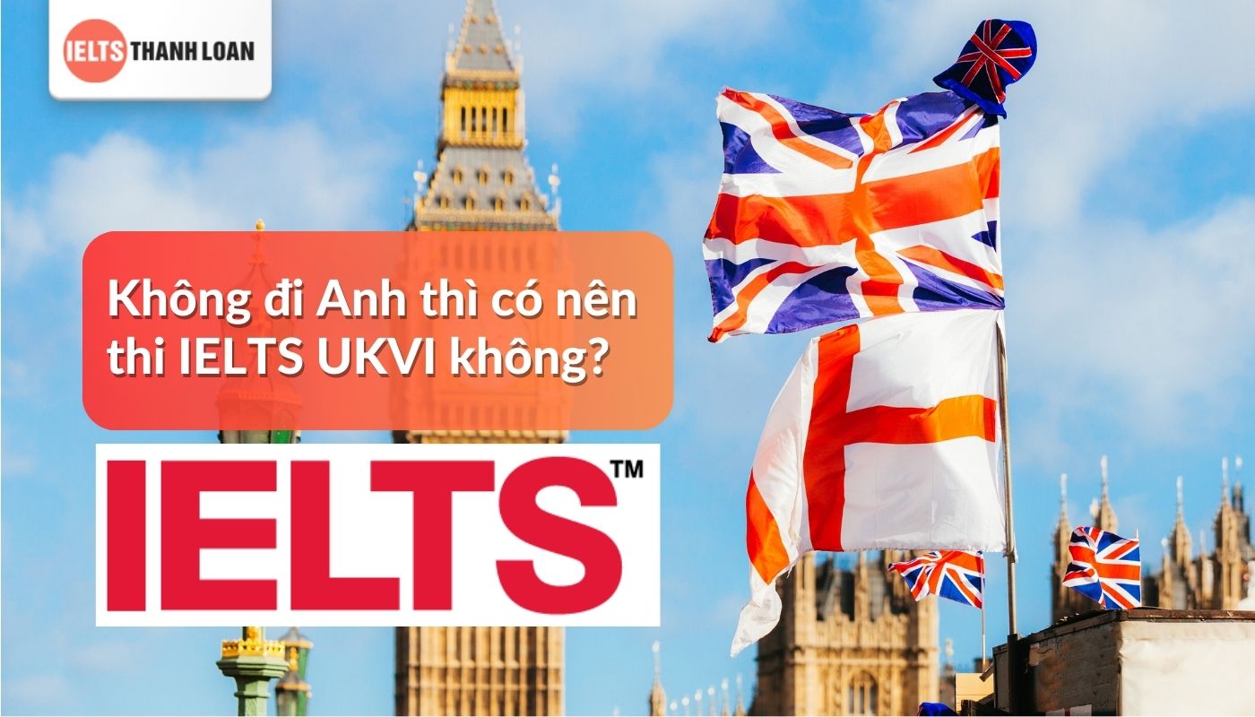 Nên thi IELTS UKVI hay IELTS