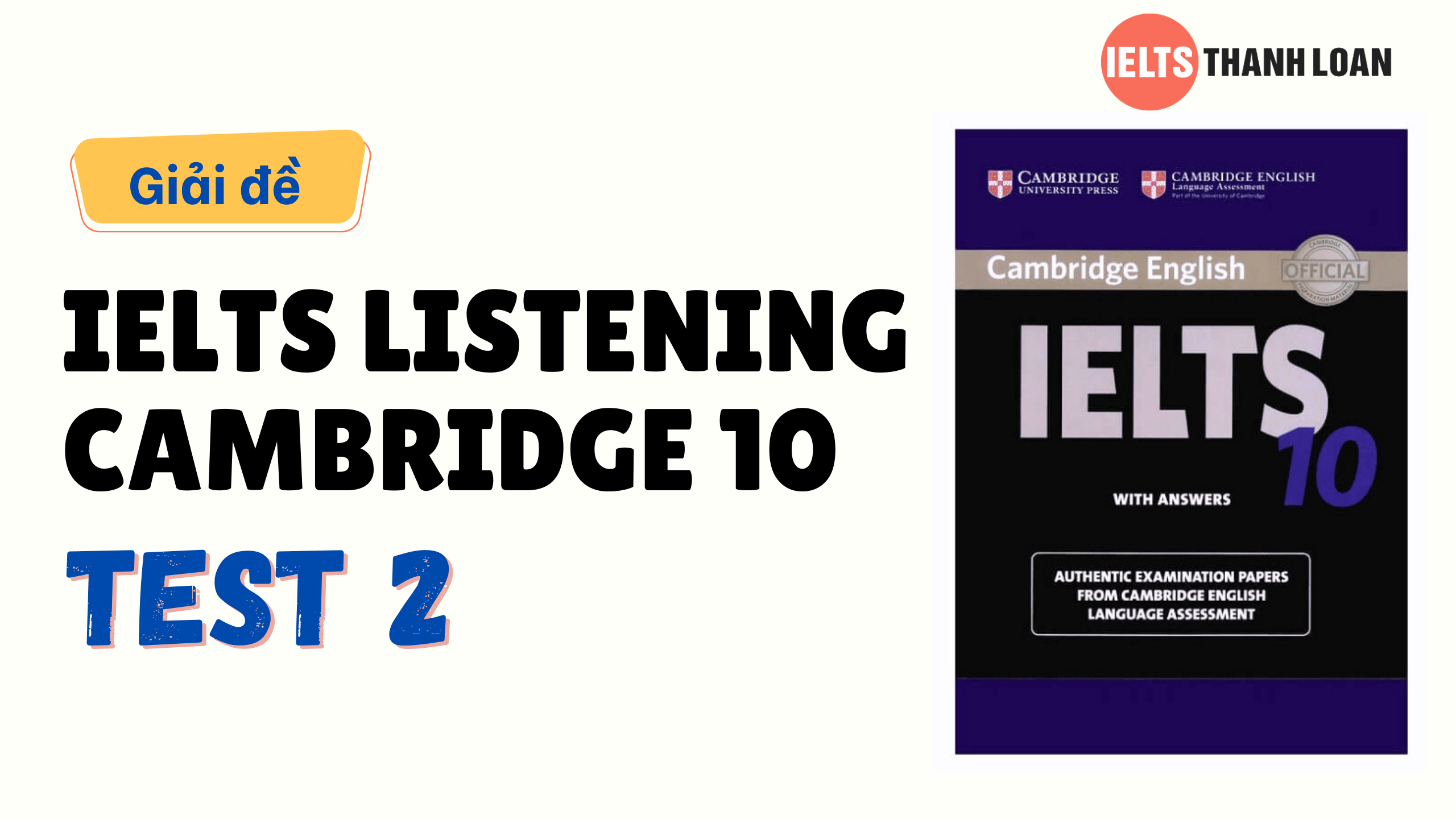 Đáp án IELTS Listening Cambridge 10 Test 2 – Transcript & Answers