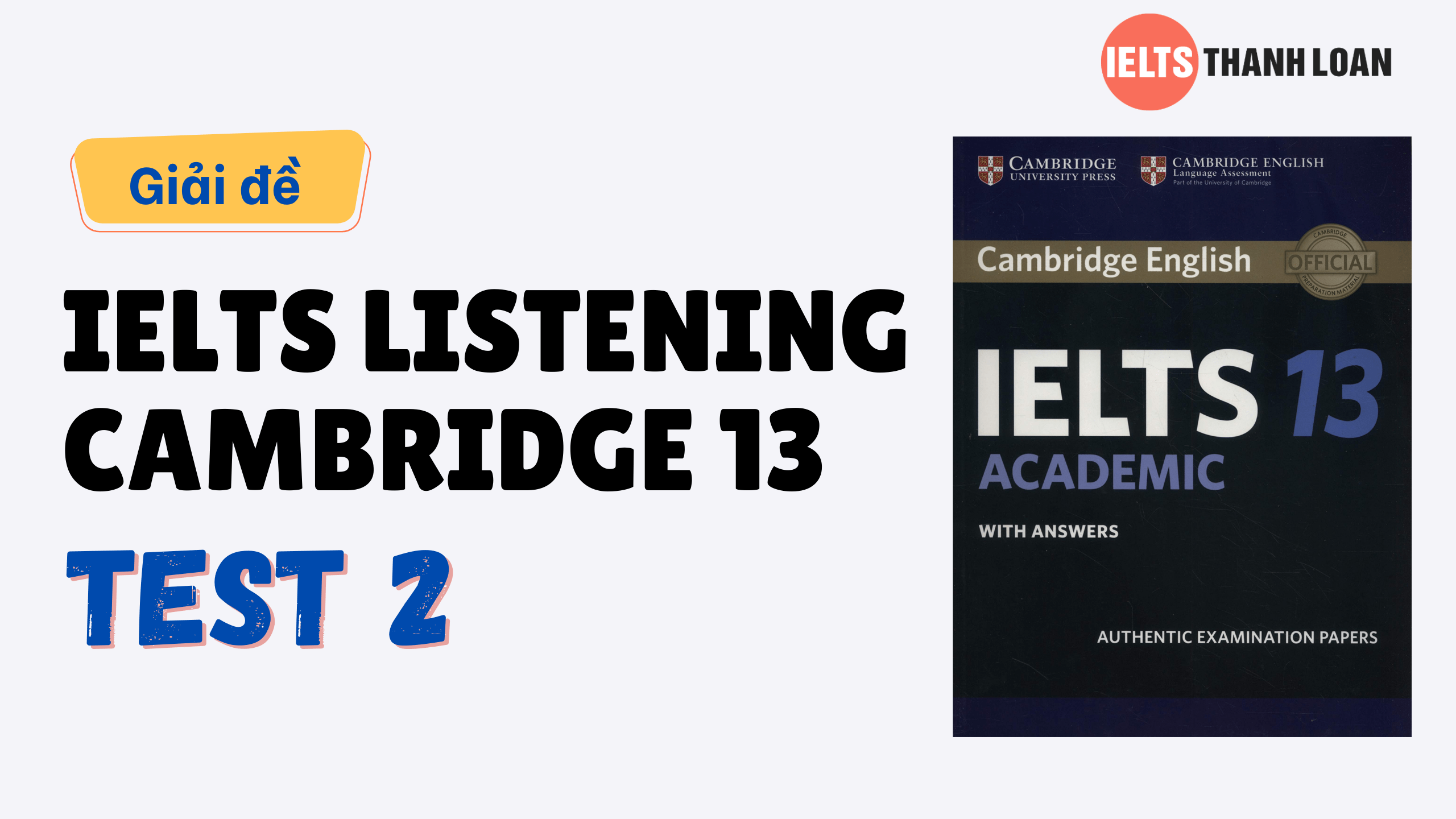 Đáp án IELTS Listening Cambridge 13 Test 2 – Transcript & Answers