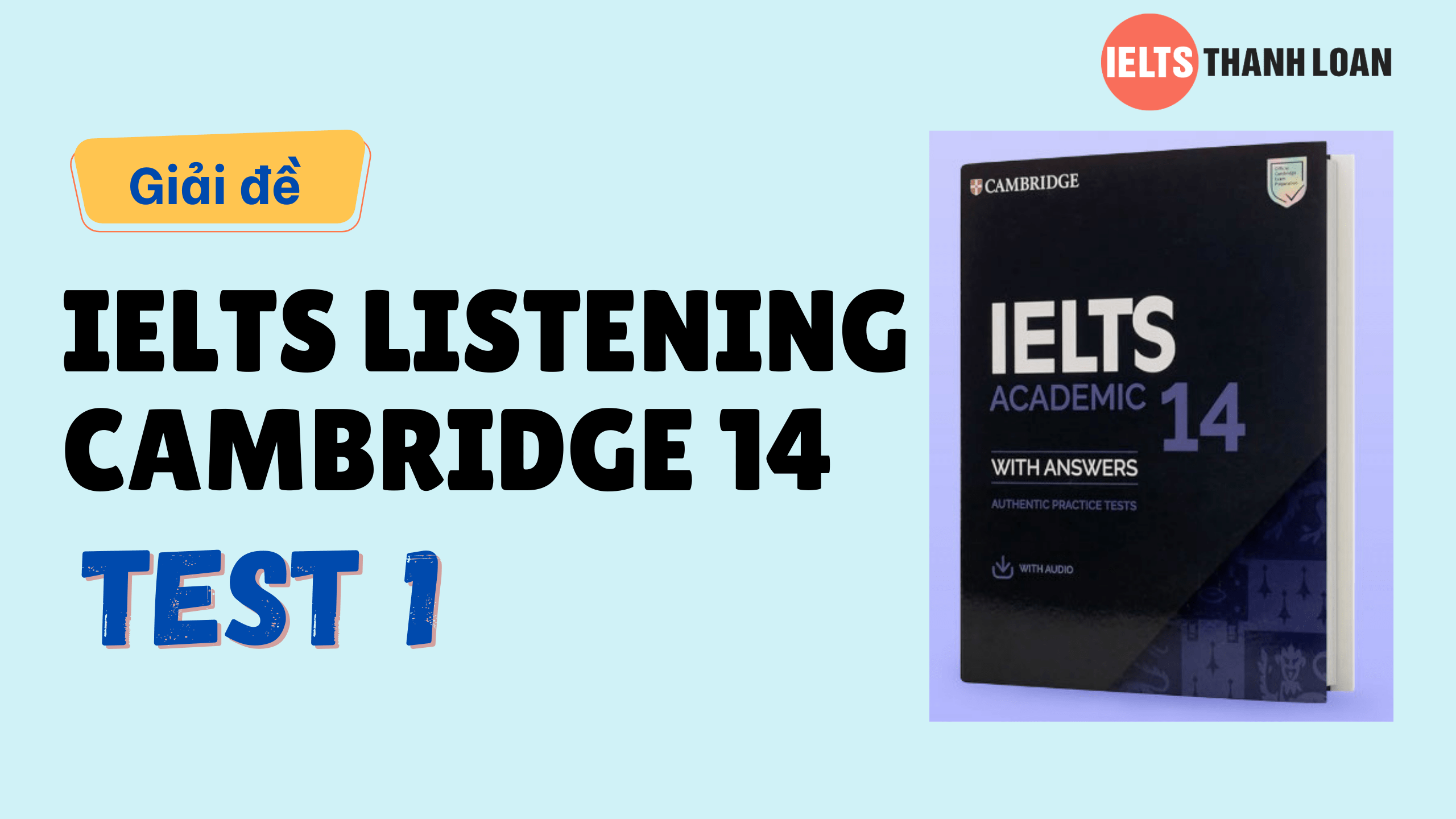 Đáp án IELTS Listening Cambridge 14 Test 1 – Transcript & Answers