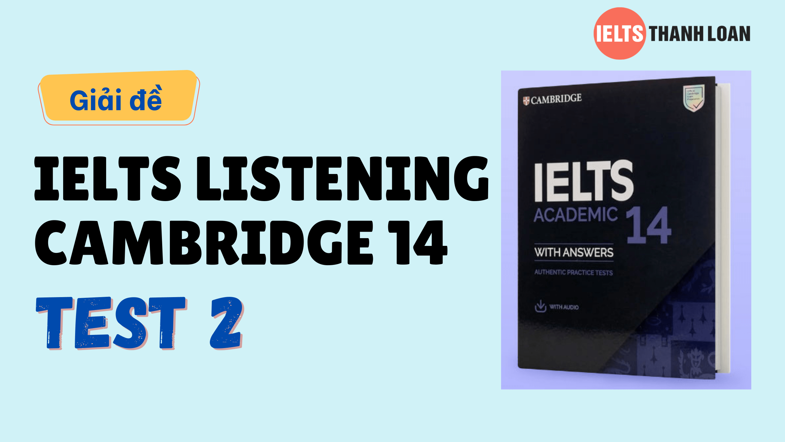 Đáp án IELTS Listening Cambridge 14 Test 2 – Transcript & Answers