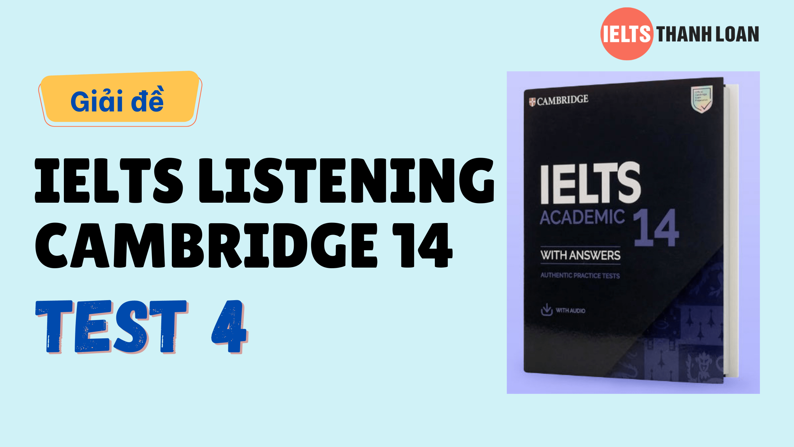 Đáp án IELTS Listening Cambridge 14 Test 4 – Transcript & Answers