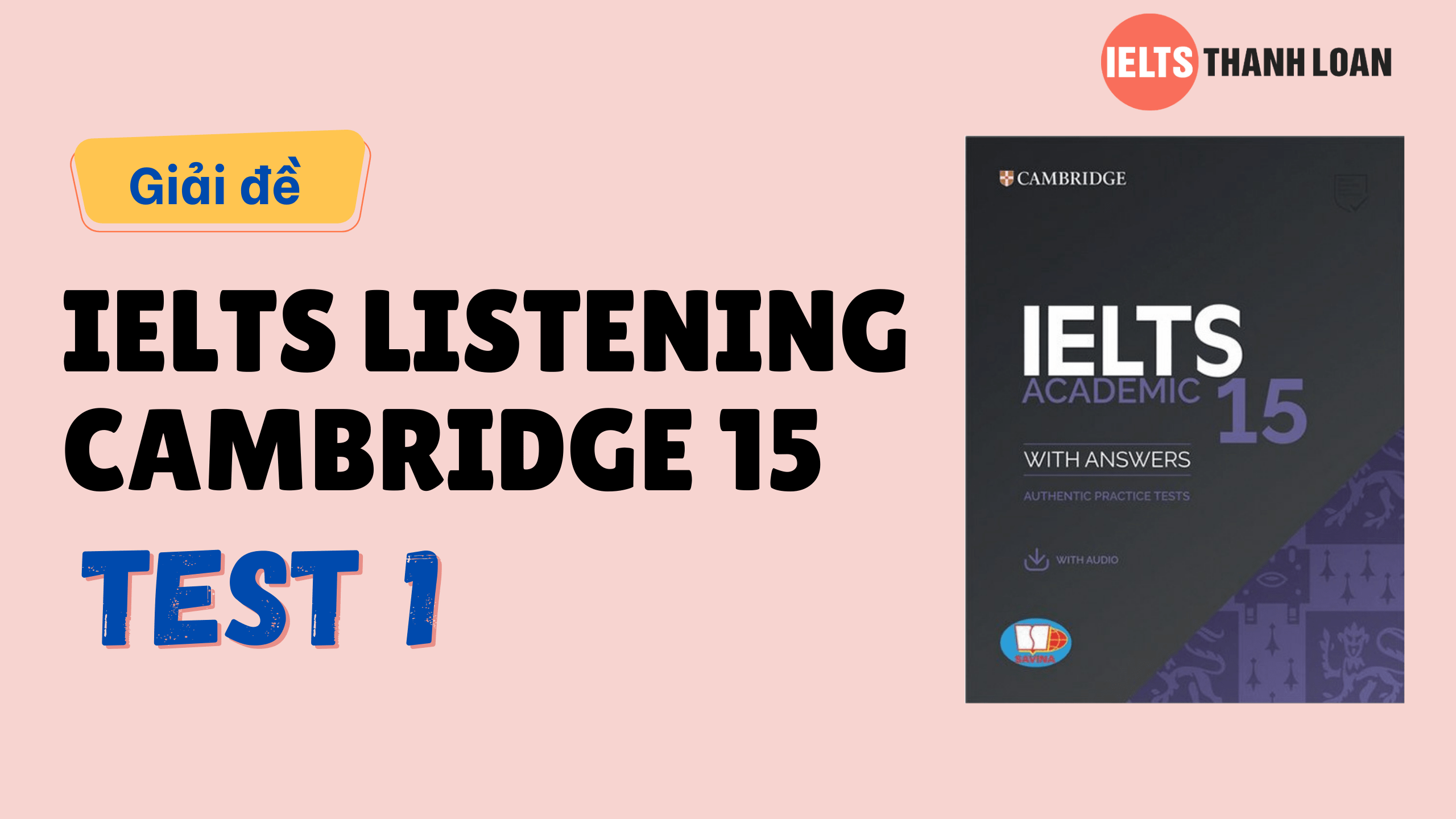 Đáp án IELTS Listening Cambridge 15 Test 1 – Transcript & Answers