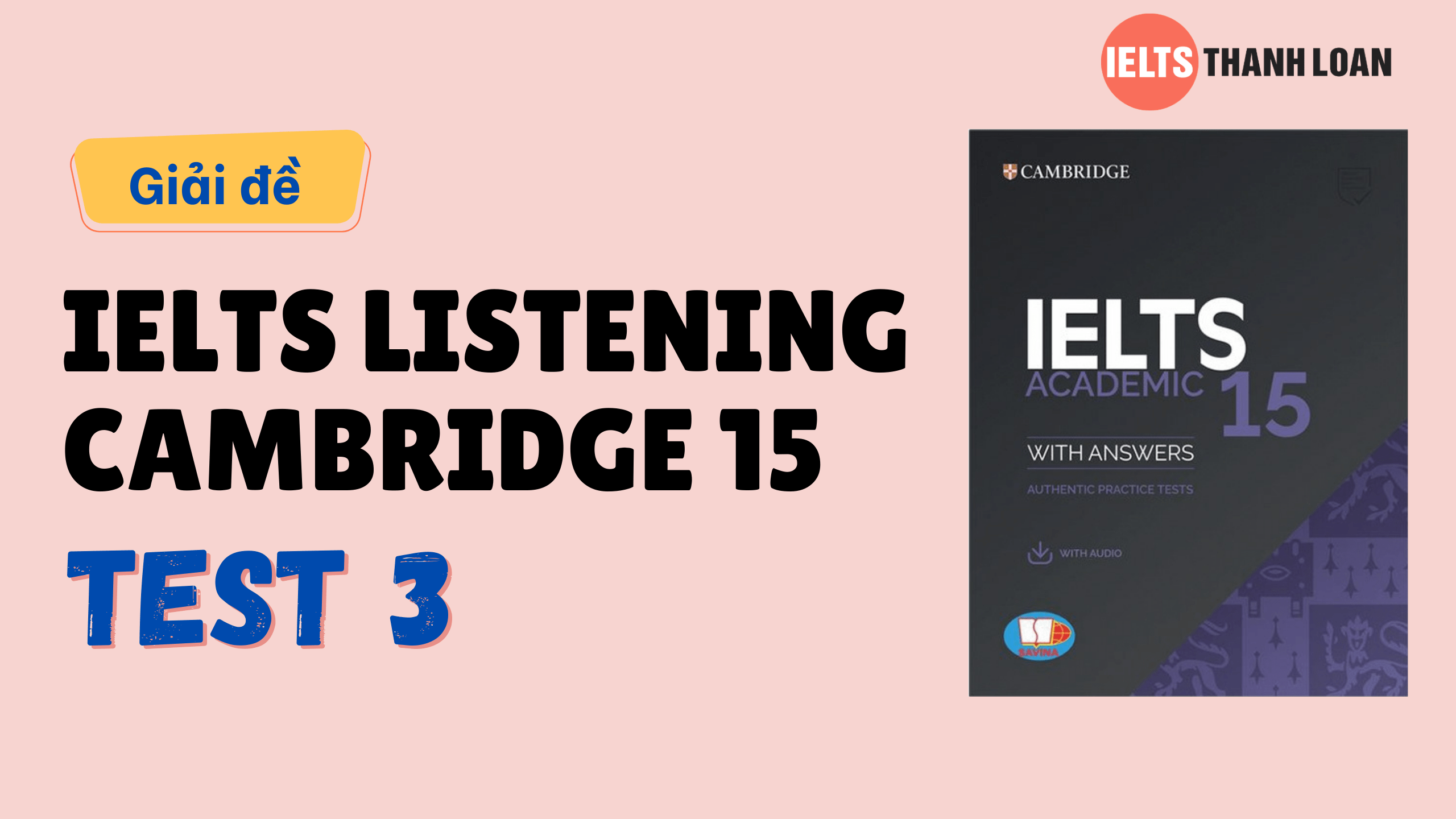 Đáp án IELTS Listening Cambridge 15 Test 3 – Transcript & Answers