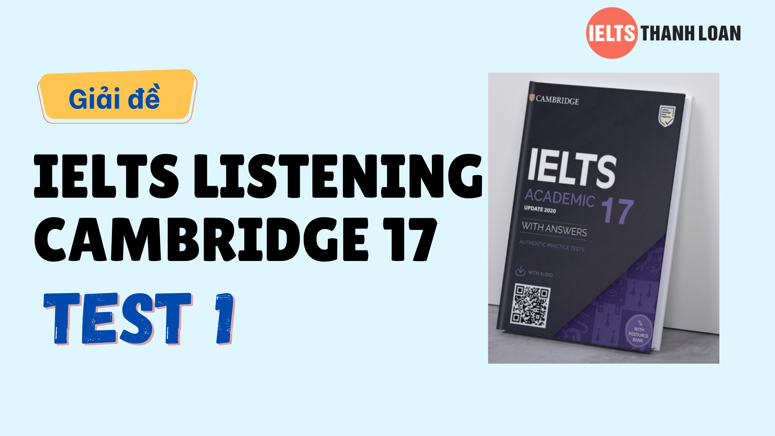 Đáp án IELTS Listening Cambridge 17 Test 1 – Transcript & Answers