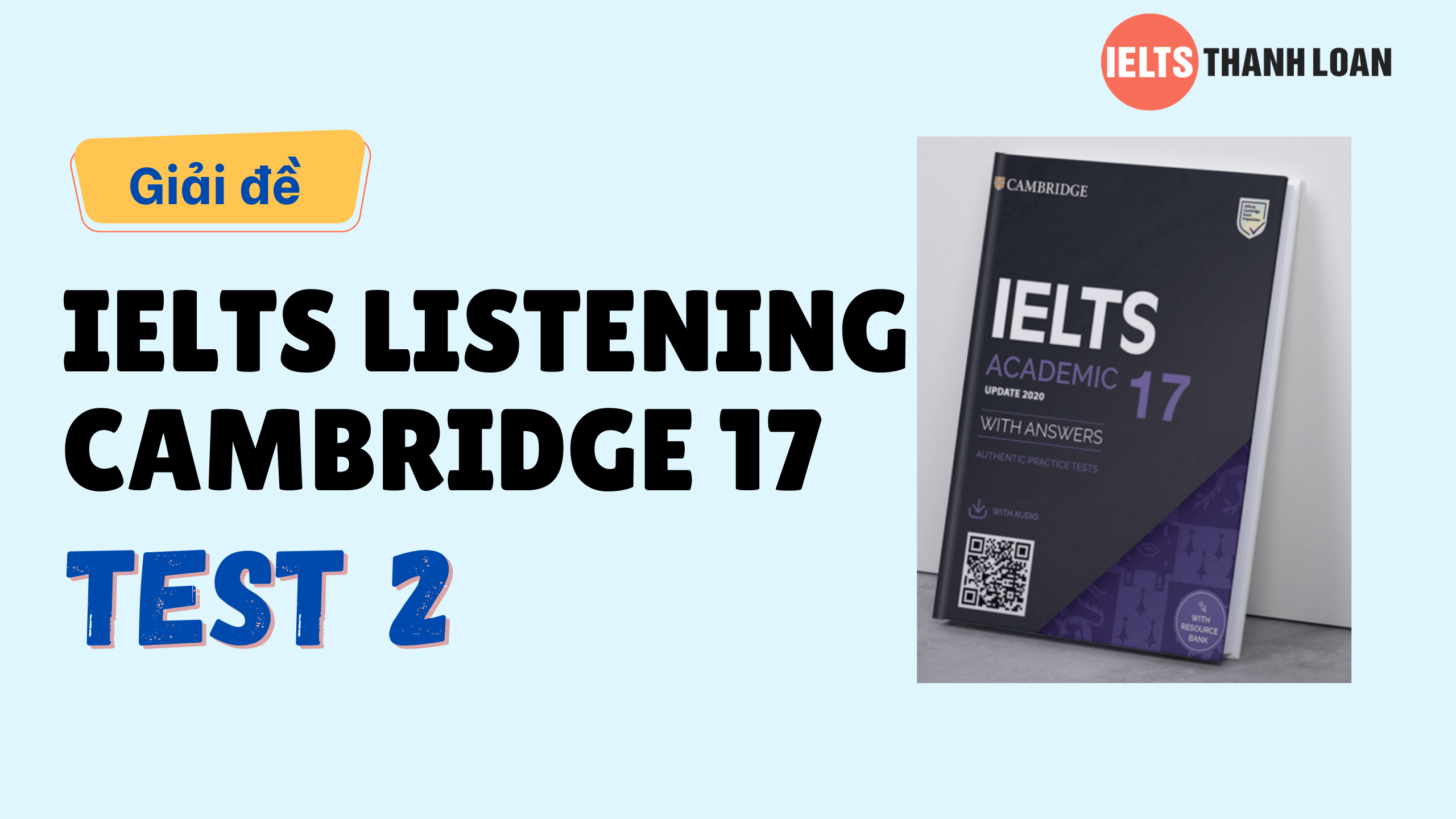 Đáp án IELTS Listening Cambridge 17 Test 2 – Transcript & Answers