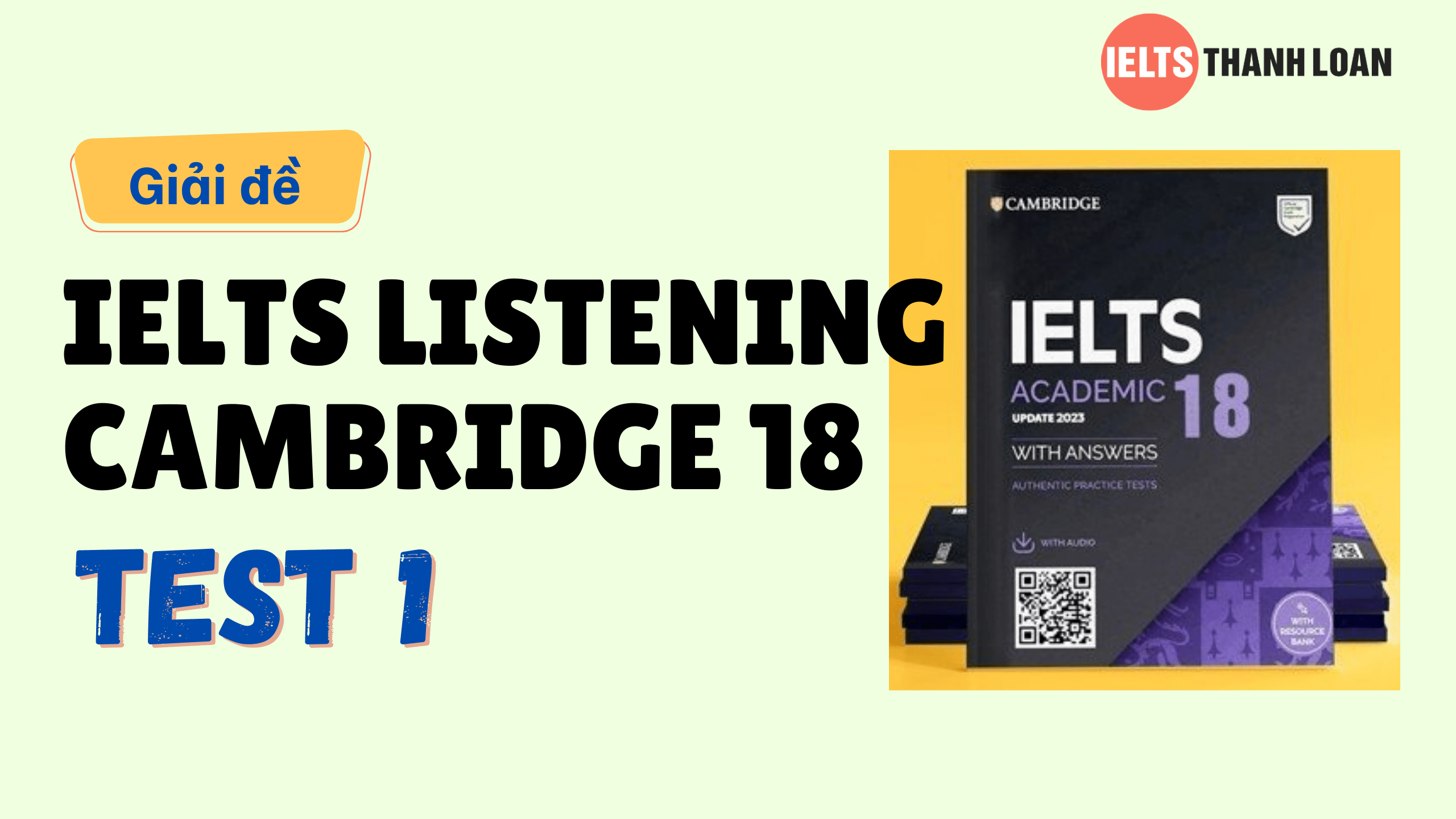 Đáp án IELTS Listening Cambridge 18 Test 1 – Transcript & Answers