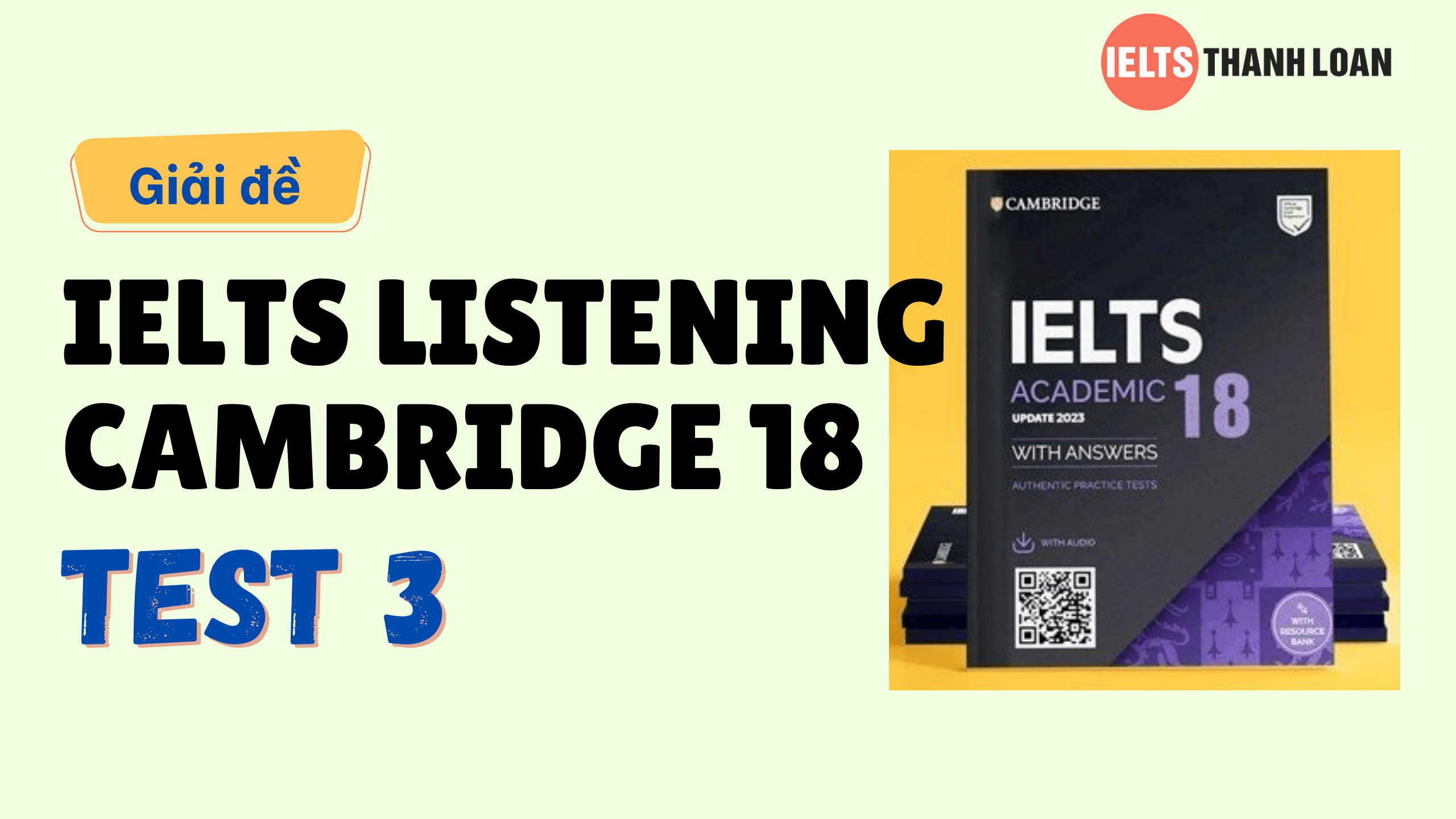 Đáp án IELTS Listening Cambridge 18 Test 3 – Transcript & Answers