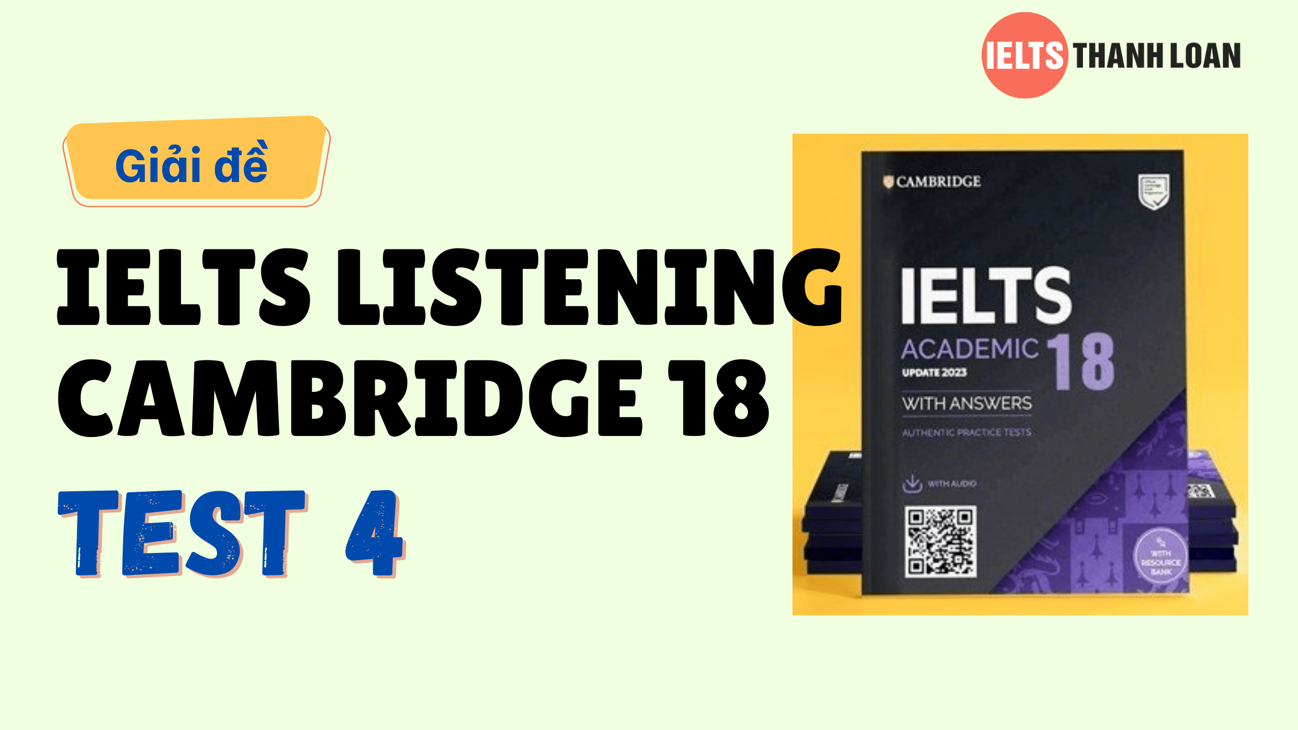 Đáp án IELTS Listening Cambridge 18 Test 4 – Transcript & Answers