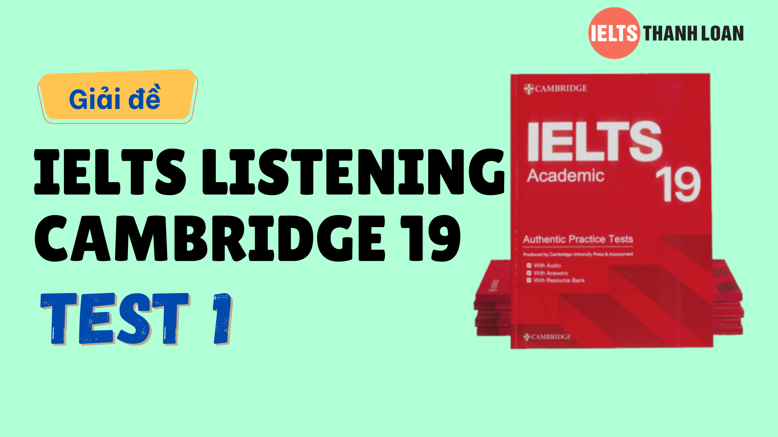 Đáp án IELTS Listening Cambridge 19 Test 1 – Transcript & Answers