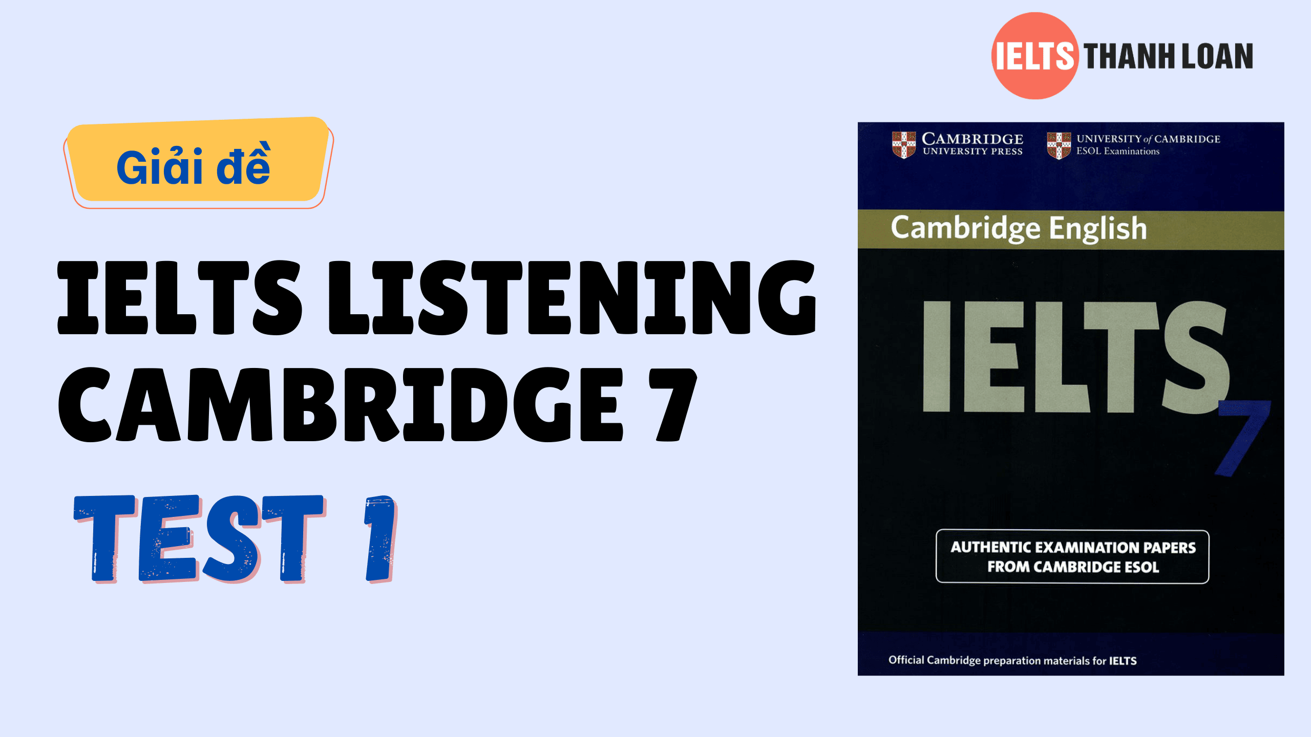 Đáp án IELTS Listening Cambridge 7 Test 1 – Transcript & Answers