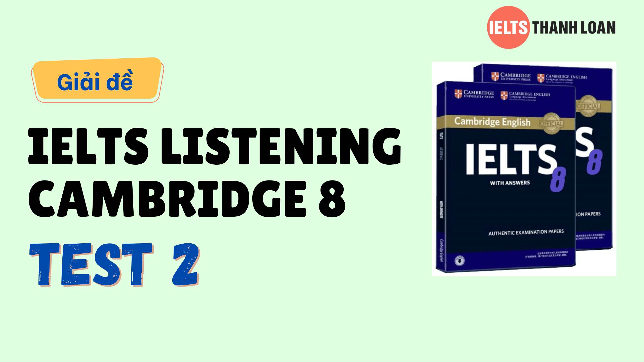 Đáp án IELTS Listening Cambridge 8 Test 2 – Transcript & Answers