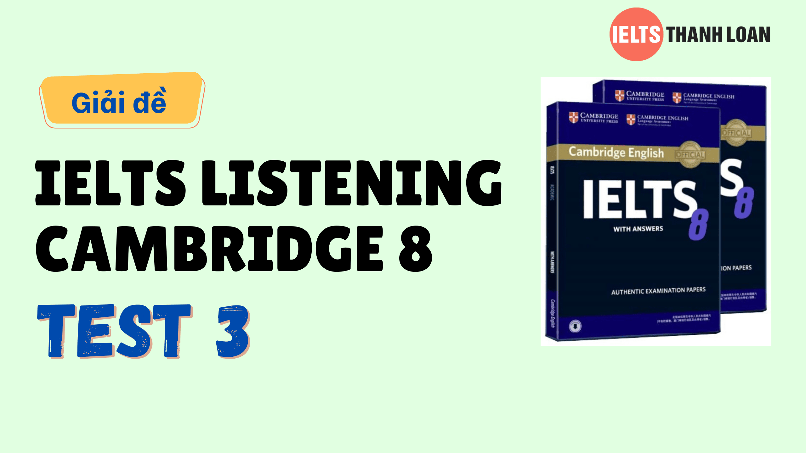 Đáp án IELTS Listening Cambridge 8 Test 3 – Transcript & Answers