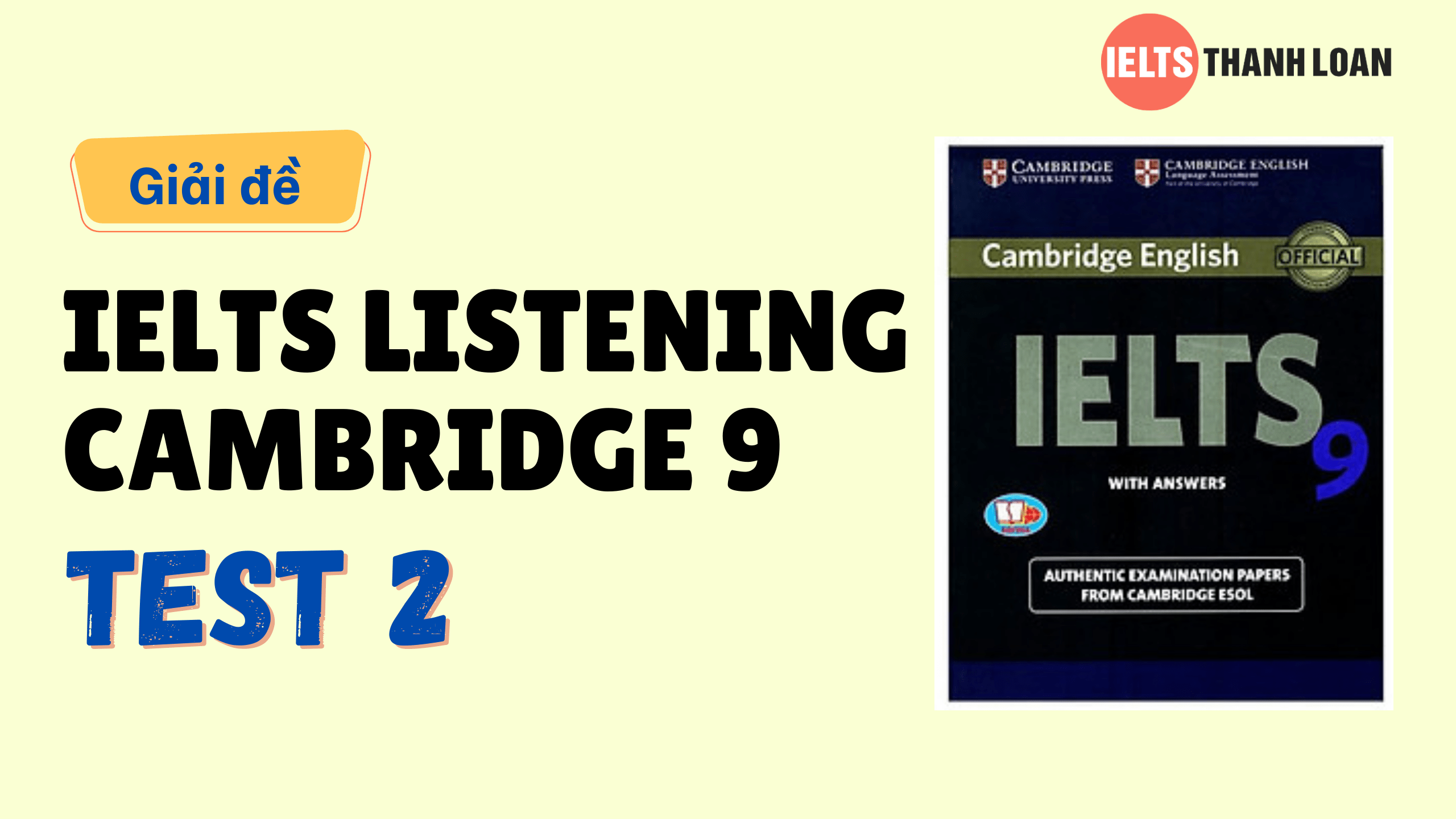 Đáp án IELTS Listening Cambridge 9 Test 2 – Transcript & Answers