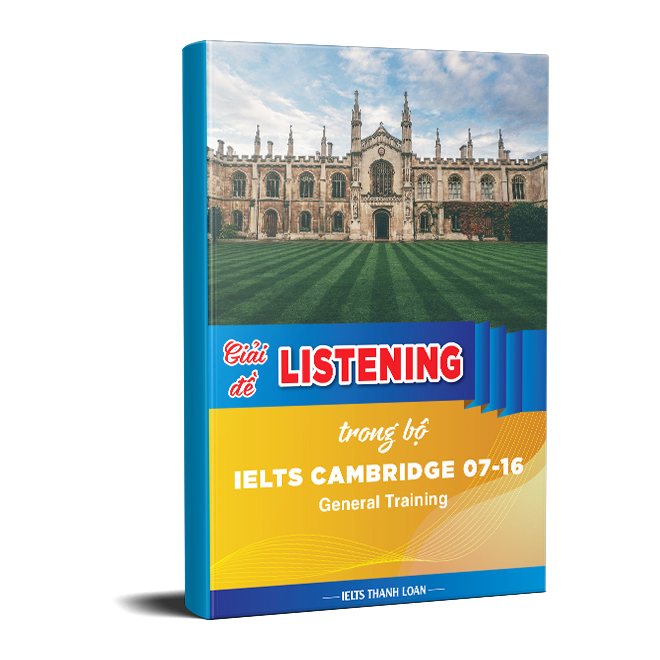 Giải đề Listening trong 10 cuốn IELTS Cambridge từ 07 - 16 (General Training)