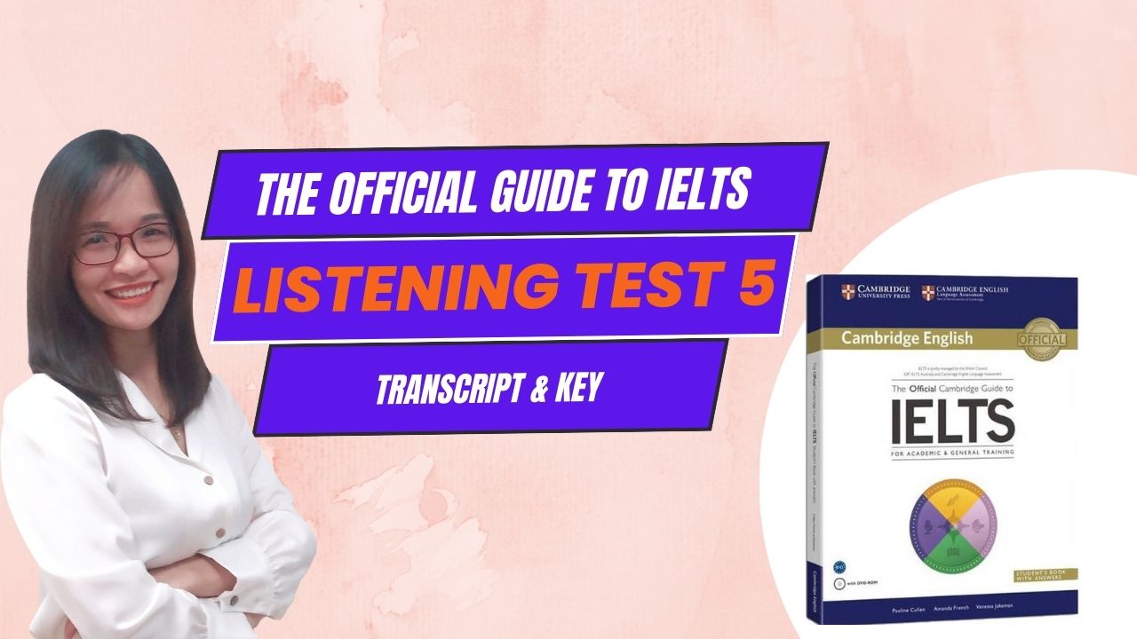 Giải The Official Guide to IELTS – Listening Test 5 with transcripts & answers