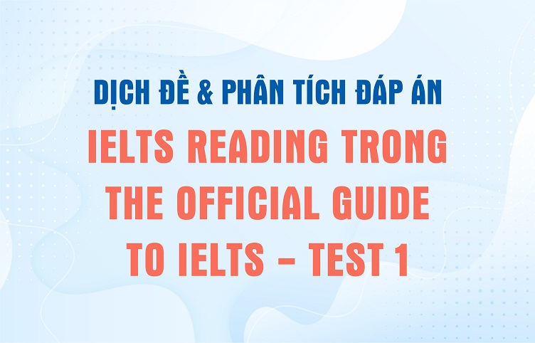 Dịch đề & phân tích đáp án IELTS Reading trong The Official Guide to IELTS – Test 1