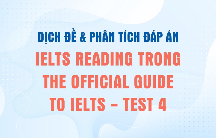 Dịch đề & phân tích đáp án IELTS Reading trong The Official Guide to IELTS – Test 4