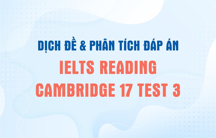 Dịch đề & phân tích đáp án IELTS Reading Cambridge 17 Test 3