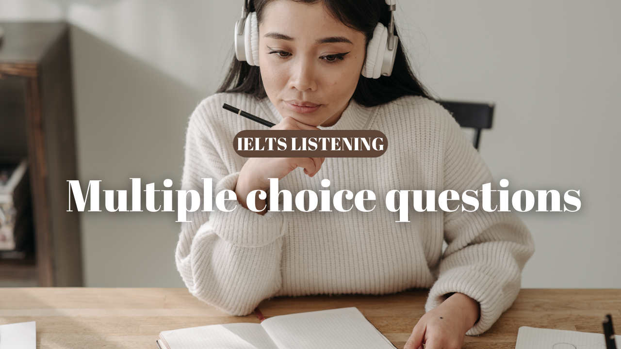 IELTS Listening: Cách làm Multiple Choice Question cho người mới bắt đầu