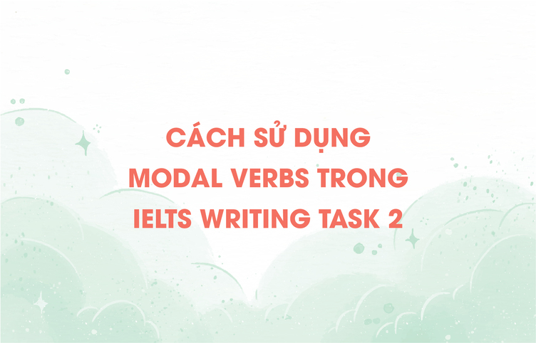 Cách sử dụng modal verbs trong IELTS Writing Task 2
