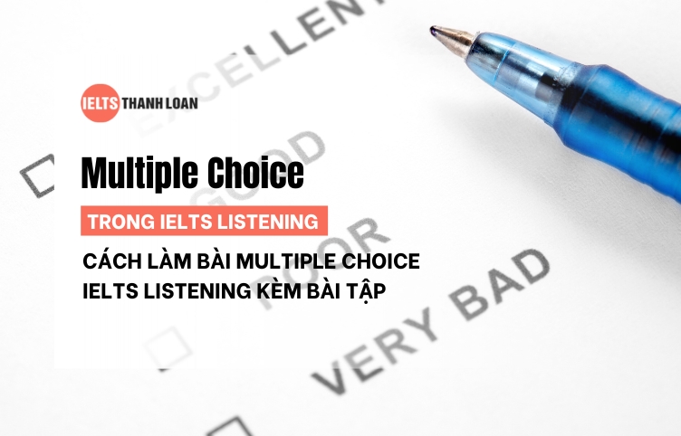 Dạng Bài Multiple Choice IELTS Listening| Bài Tập Kèm Đáp Án Chi Tiết