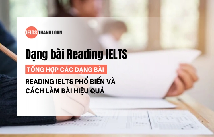 Cách Làm Các Dạng Bài Reading IELTS Đạt Band Điểm Cao