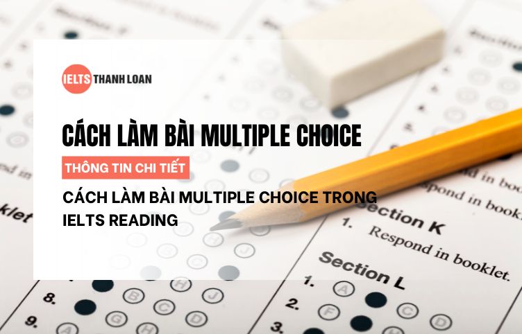 Cách Làm Bài Multiple Choice Trong IELTS Reading