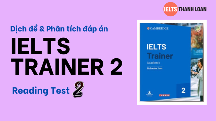 Dịch & giải IELTS Reading trong IELTS Trainer 2 Test 2