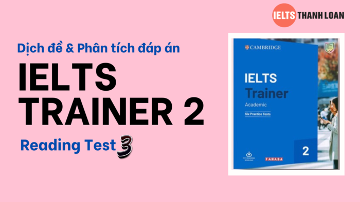 Dịch & giải IELTS Reading trong IELTS Trainer 2 Test 3