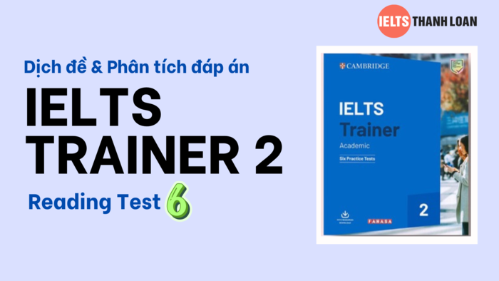 Dịch & giải IELTS Reading trong IELTS Trainer 2 Test 6