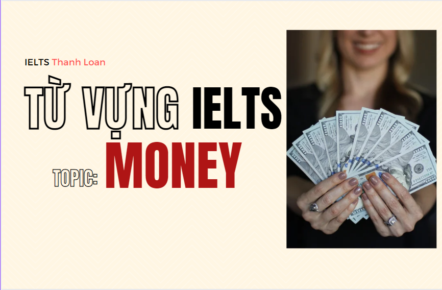 Từ vựng IELTS Writing & Speaking chủ đề MONEY