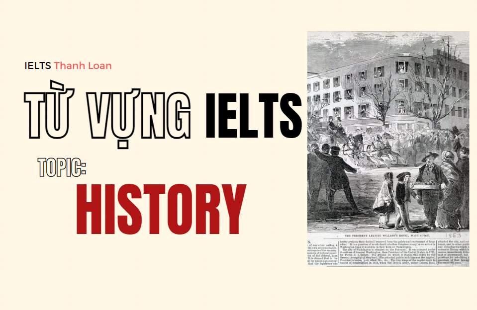 Từ vựng IELTS Writing & Speaking chủ đề HISTORY