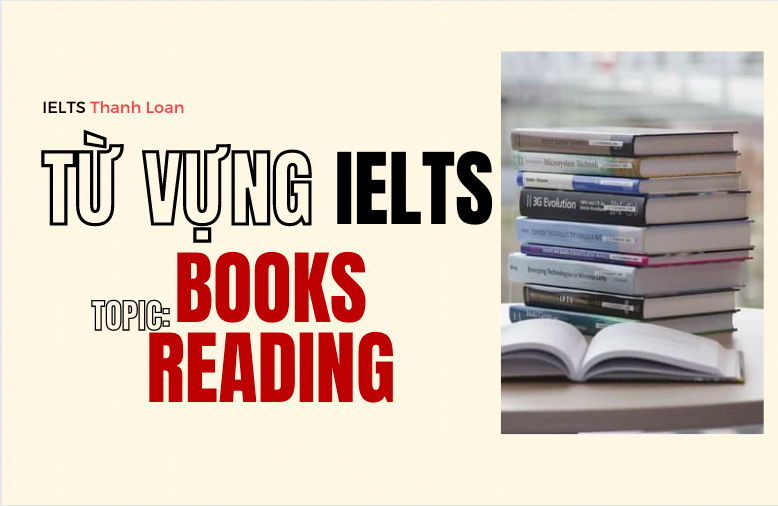Từ vựng IELTS Writing & Speaking chủ đề BOOKS/ READING