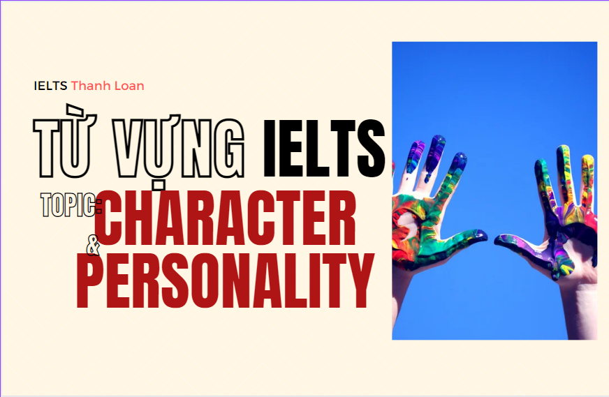 Từ vựng IELTS Writing & Speaking chủ đề CHARACTER & PERSONALITY