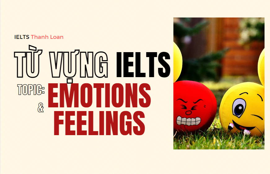 Từ vựng IELTS Writing & Speaking chủ đề EMOTIONS/ FEELINGS