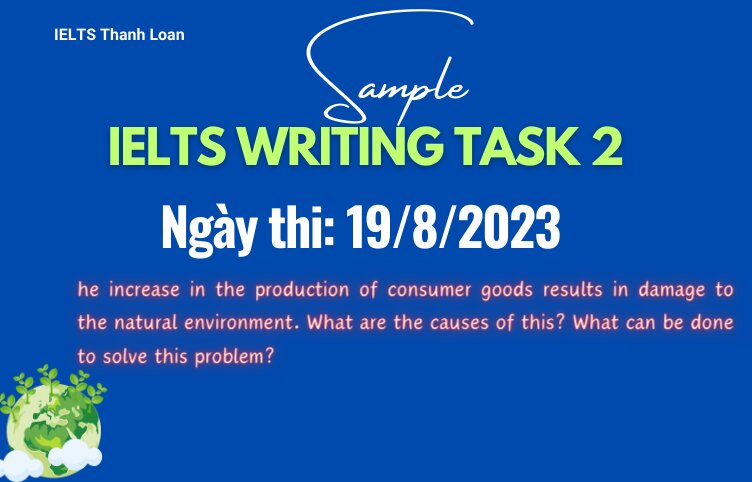 Giải đề IELTS Writing Task 2 ngày 19/8/2023 – Consumerism and the environment