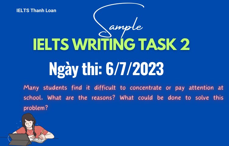 Giải đề IELTS Writing Task 2 ngày 6/7/2023 – Concentration at school