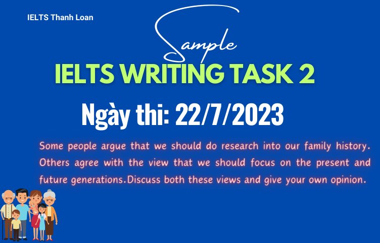 Giải đề IELTS Writing Task 2 ngày 22/7/2023 – Research into family history