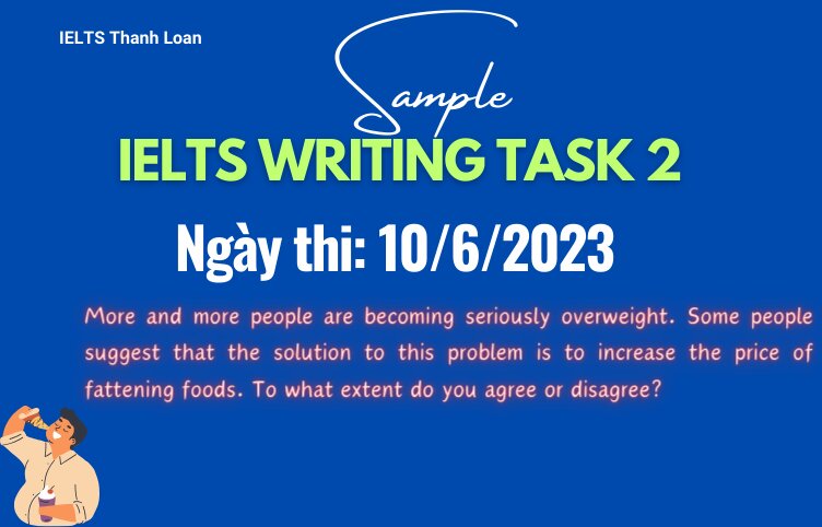 Giải đề IELTS Writing Task 2 ngày 10/6/2023 – Fattening foods