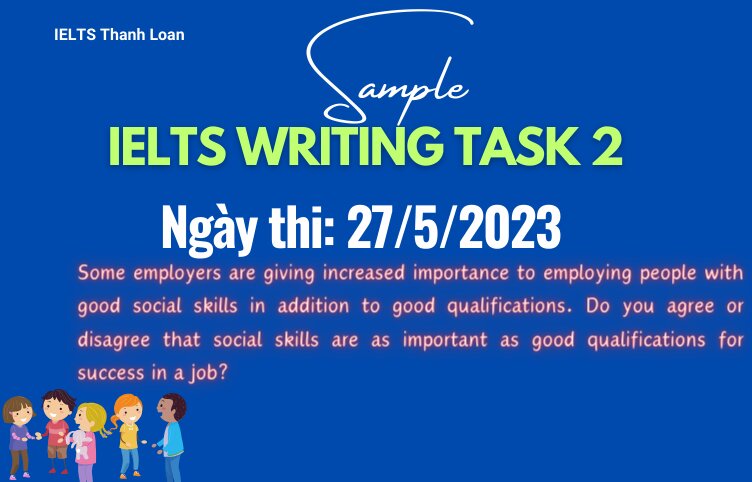 Giải đề IELTS Writing Task 2 ngày 27/5/2023 – Social skills vs Good qualifications