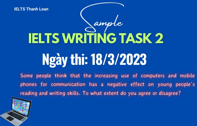 Giải đề IELTS Writing Task 2 ngày 18/3/2023 – Impacts of computers & mobile phones on reading & writing skills