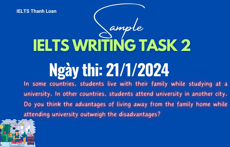 Giải đề IELTS Writing Task 2 ngày 27/1/2024 – Living away from family while at university