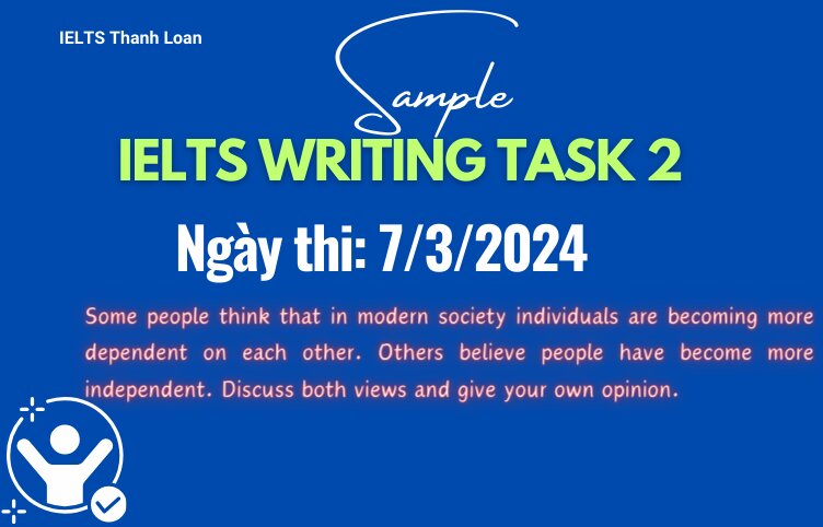 Giải đề IELTS Writing Task 2 ngày 7/3/2024 – dependent vs independent in modern society