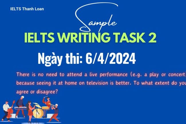 Giải đề IELTS Writing Task 2 ngày 6/4/2024 – No need to attend a live performance