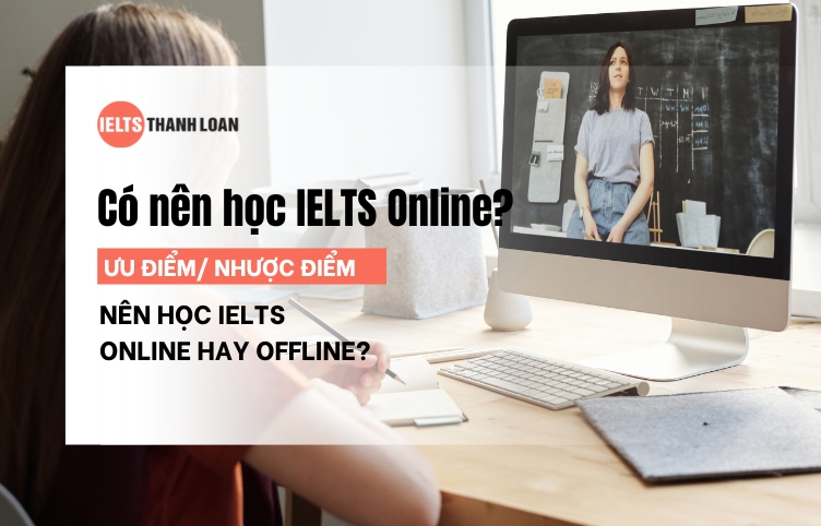 Có nên học IELTS Online không? Nên học IELTS Online hay Offline?